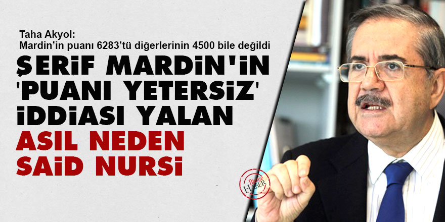 Şerif Mardin'in puanı yetersiz iddiası yalan, asıl neden Said Nursi