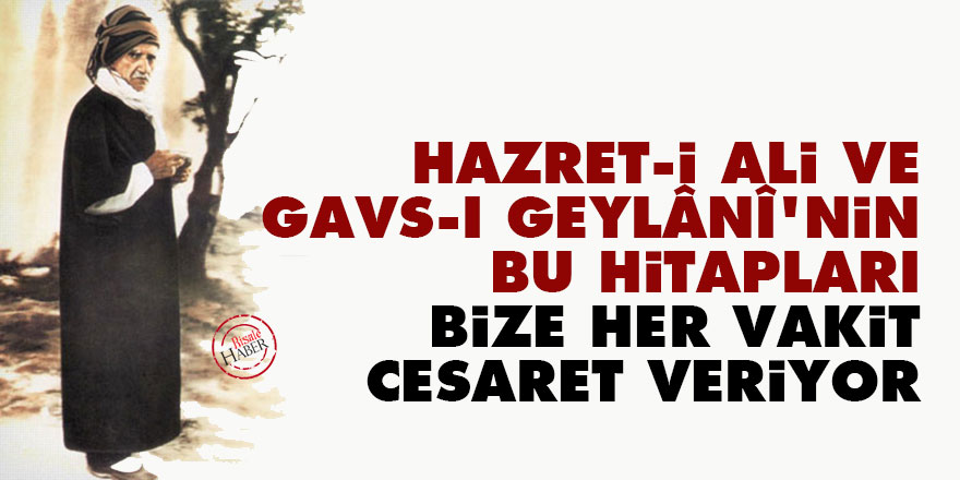 Bediüzzaman: Hazret-i Ali ve Gavs-ı Geylânî'nin bu hitapları bize her vakit cesaret veriyor