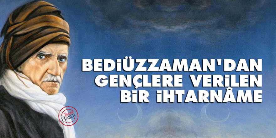 Bediüzzaman'dan gençlere verilen bir bir ihtarnâme
