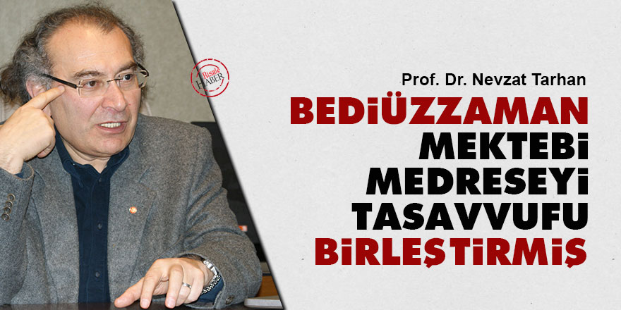 Bediüzzaman mektebi, medreseyi ve tasavvufu birleştirmiş