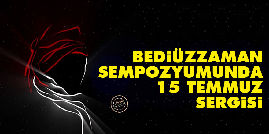 Bediüzzaman Sempozyumunda 15 Temmuz sergisi