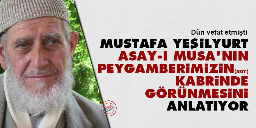 Mustafa Yeşilyurt, Asay-ı Musa'nın Peygamberimizin (asm) kabrinde görünmesini anlatıyor
