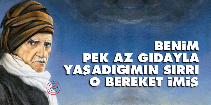 Bediüzzaman: Benim pek az gıdayla yaşadığımın sırrı, o bereket imiş