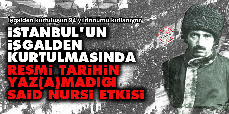 İstanbul'un işgalden kurtulmasında resmi tarihin yaz(a)madığı Said Nursi etkisi