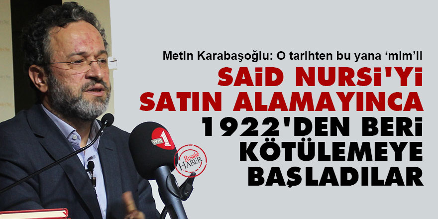 Said Nursi'yi satın alamayınca 1922'den beri kötülemeye başladılar