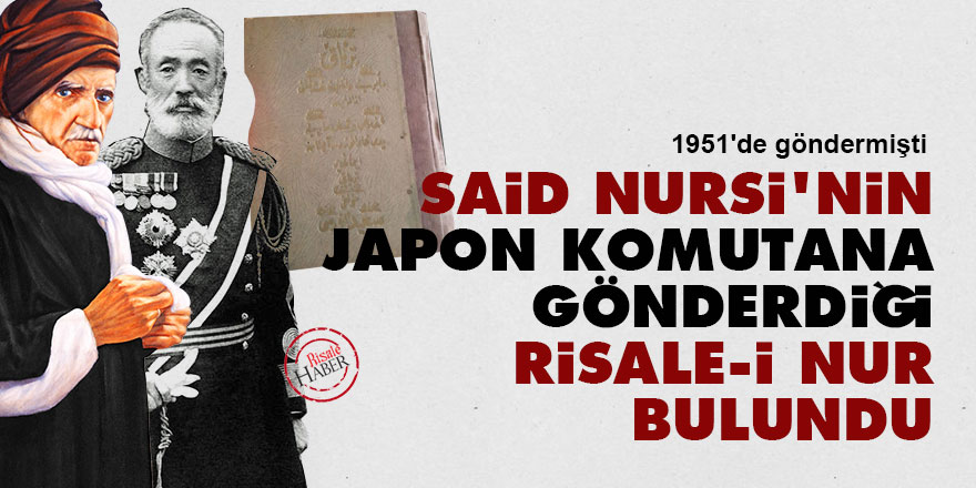 Said Nursi'nin Japon Başkumandana gönderdiği Risale-i Nur bulundu