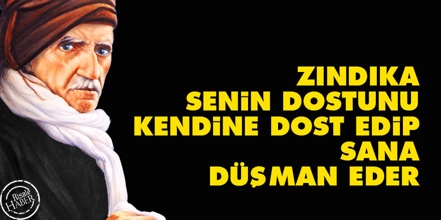 Bediüzzaman: Zındıka, senin dostunu kendine dost edip sana düşman eder