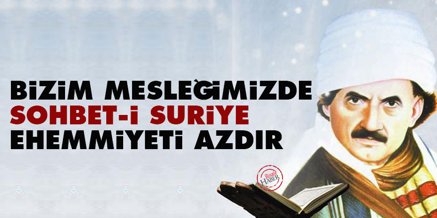 Bediüzzaman: Bizim mesleğimizde sohbet-i suriye ehemmiyeti azdır