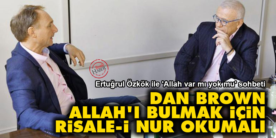 Dan Brown, Allah'ı bulmak için Risale-i Nur okumalı