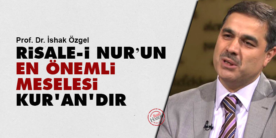 Risale-i Nur’un en önemli meselesi Kur’an'dır