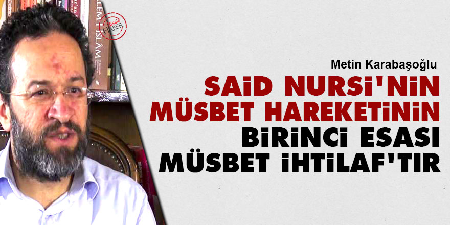 Said Nursi’nin 'müsbet hareket'inin birinci esası ‘müsbet ihtilaf’tır