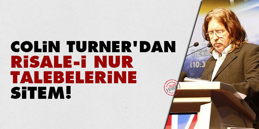 Colin Turner'dan Risale-i Nur talebelerine sitem