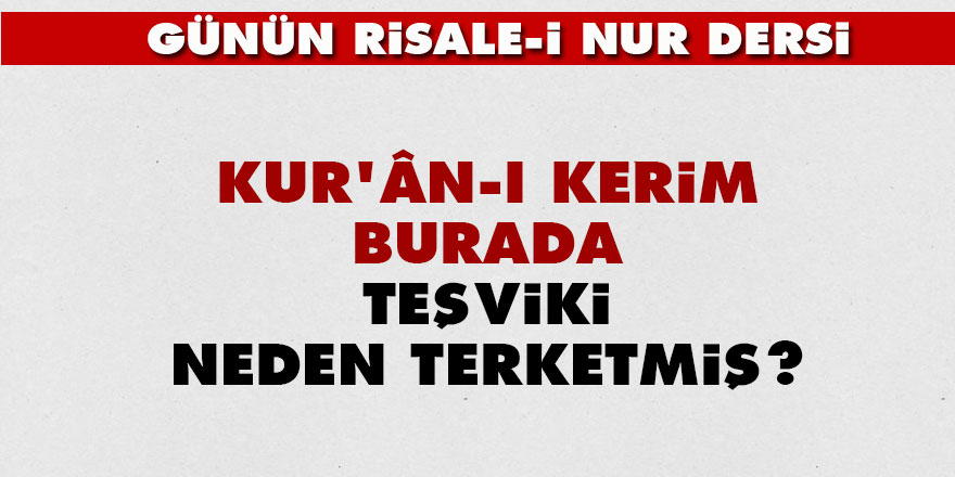 Kur’ân-ı Kerim, burada teşviki neden terketmiş?