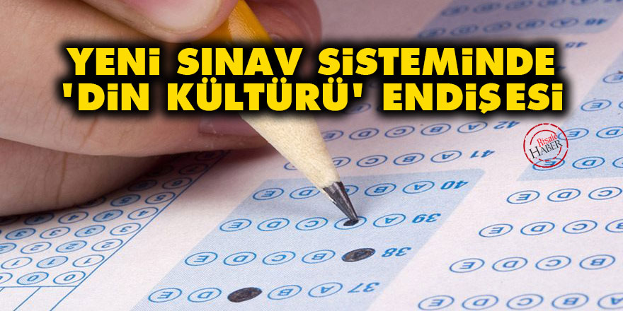Yeni sınav sisteminde 'din kültürü' endişesi