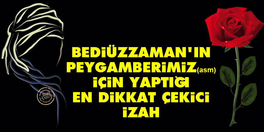 Bediüzzaman'ın, Peygamberimiz (asm) için yaptığı en dikkat çekici izah