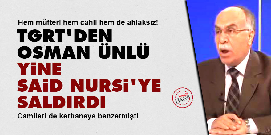 TGRT'den Osman Ünlü yine Said Nursi'ye saldırdı!