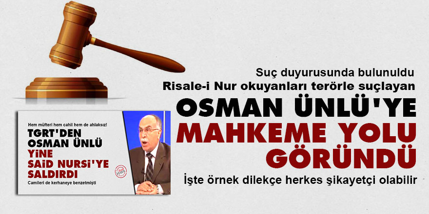 Risale-i Nur okuyanları terörle suçlayan Osman Ünlü'ye mahkeme yolu göründü