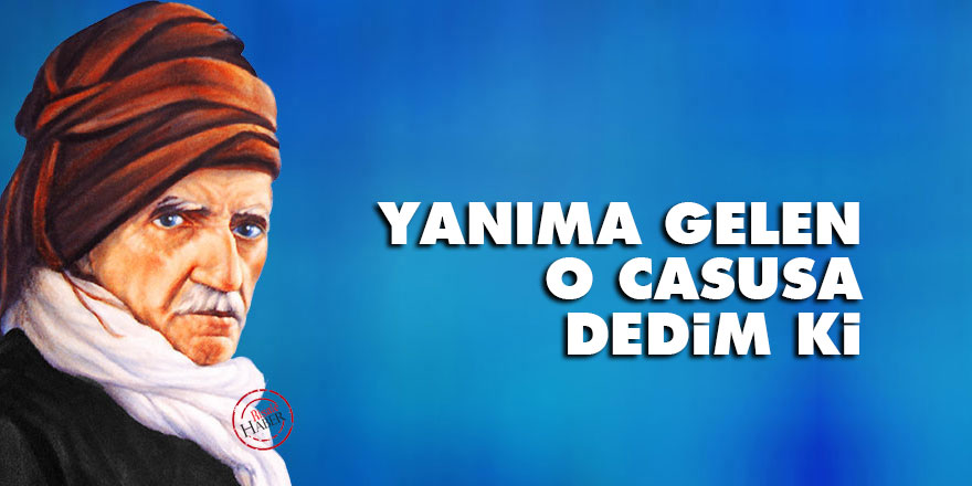 Bediüzzaman: Yanıma gelen o casusa dedim ki