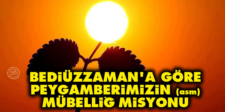 Bediüzzaman'a göre Peygamberimizin (asm) mübelliğ misyonu