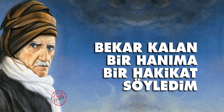 Bediüzzaman: Bekar kalan bir hanıma bir hakikat söyledim