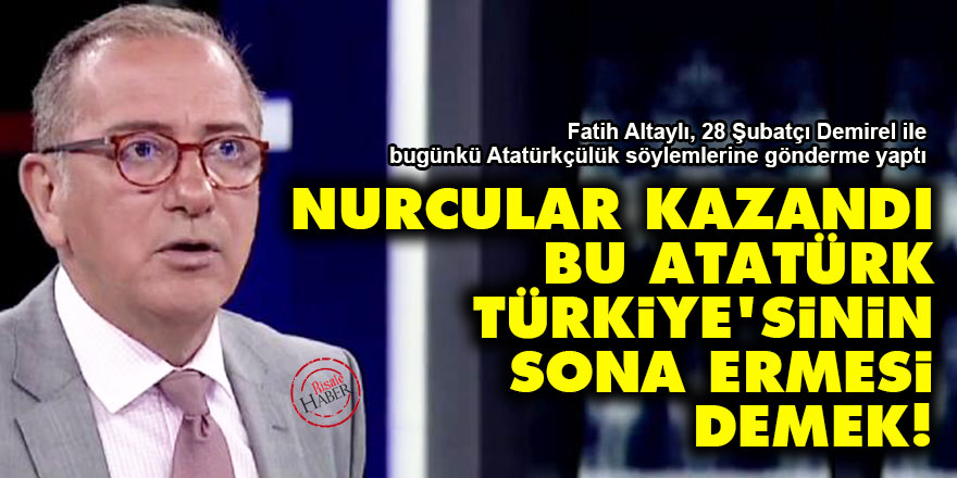 Nurcular kazandı, bu Atatürk Türkiye’sinin sona ermesi demek!