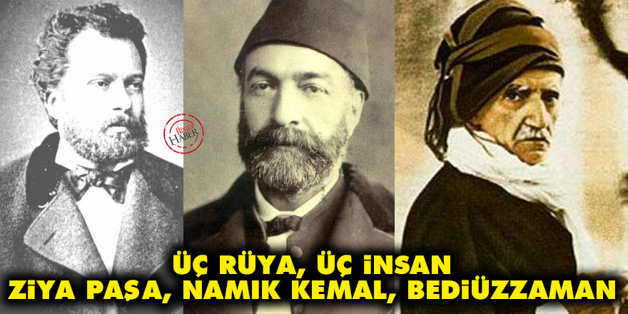 Üç rüya, üç insan, Ziya Paşa, Namık Kemal, Bediüzzaman