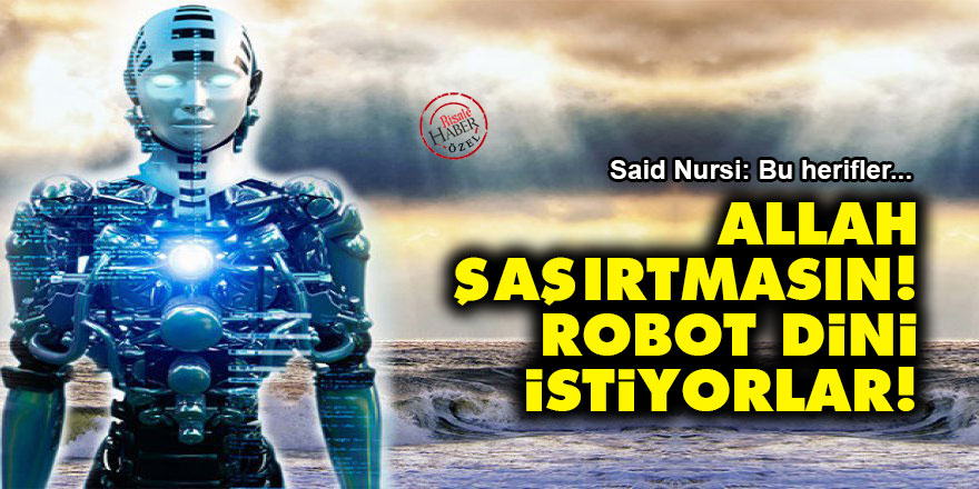 Allah şaşırtmasın! Robot Dini istiyorlar!