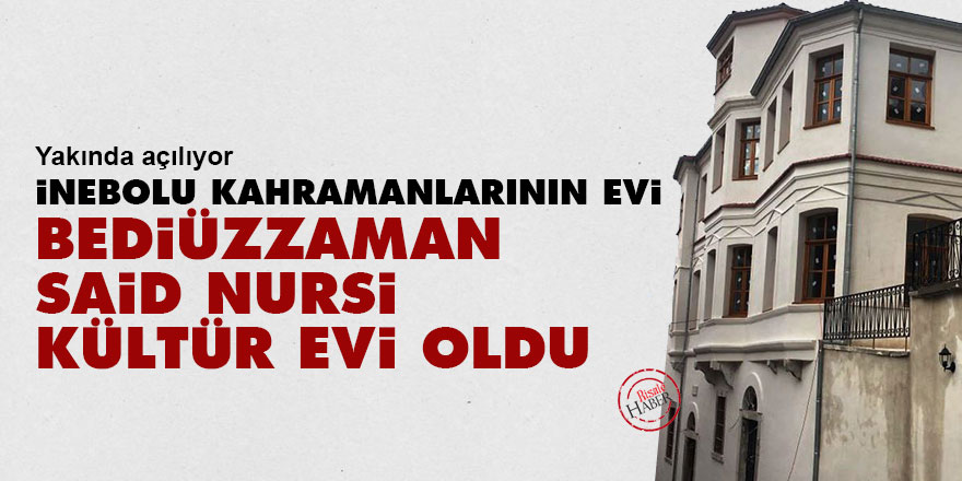 İnebolu Kahramanlarının evi, Bediüzzaman Said Nursi Kültür Evi oldu