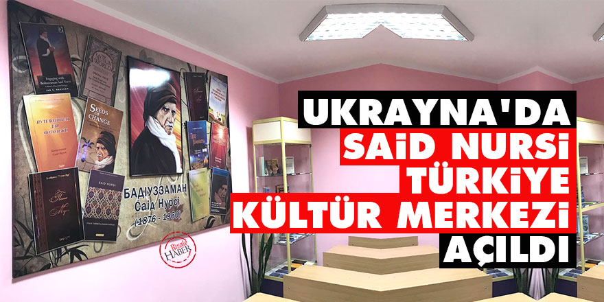 Ukrayna’da 'Said Nursi Türkiye Kültür Merkezi' açıldı