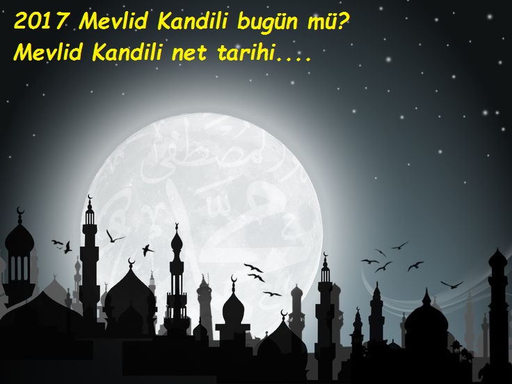 2017 Mevlid Kandili bugün mü? Mevlid Kandili ne zaman?