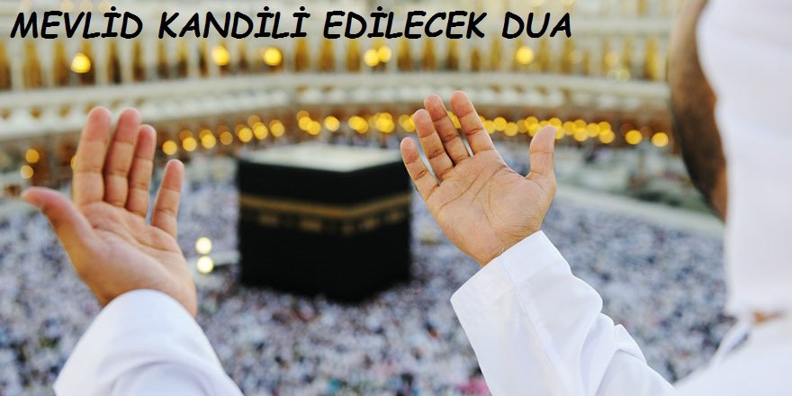 Mevlid Kandili hangi dualar okunur? 2017 Mevlid Kandili duaları