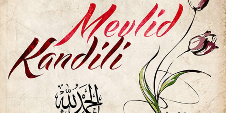 2017 Mevlid Kandili ibadetleri nelerdir? Mevlid Kandili'nde nasıl ibadet edilir?