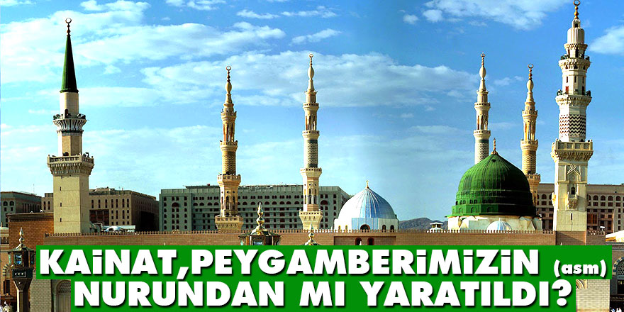 Kainat, Peygamberimizin (asm) Nurundan mı yaratıldı?