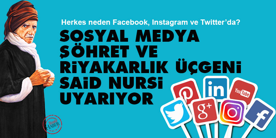 Sosyal medya, şöhret ve riyakarlık üçgeni... Said Nursi uyarıyor