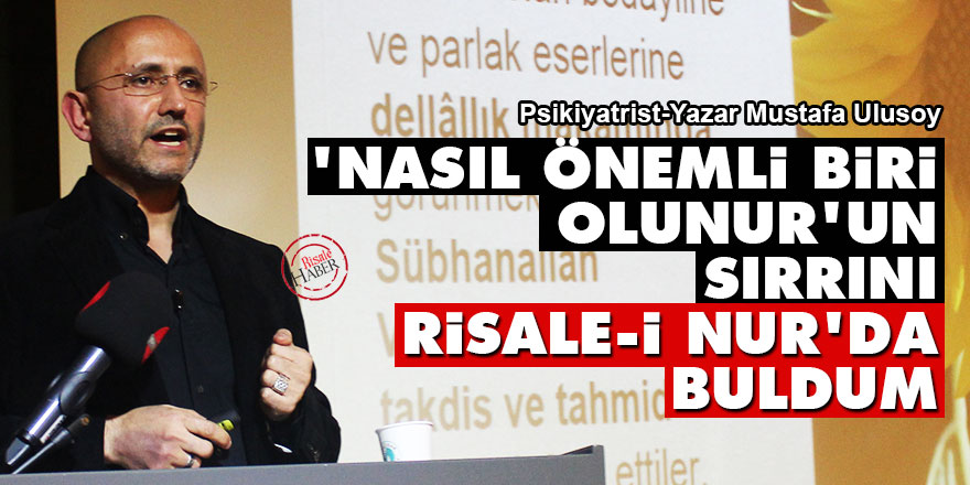 ‘Nasıl önemli biri olunur’un sırrını Risale-i Nur’da buldum