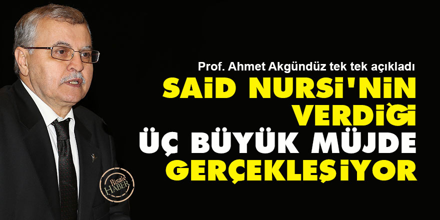 Said Nursi'nin verdiği üç büyük müjde gerçekleşiyor