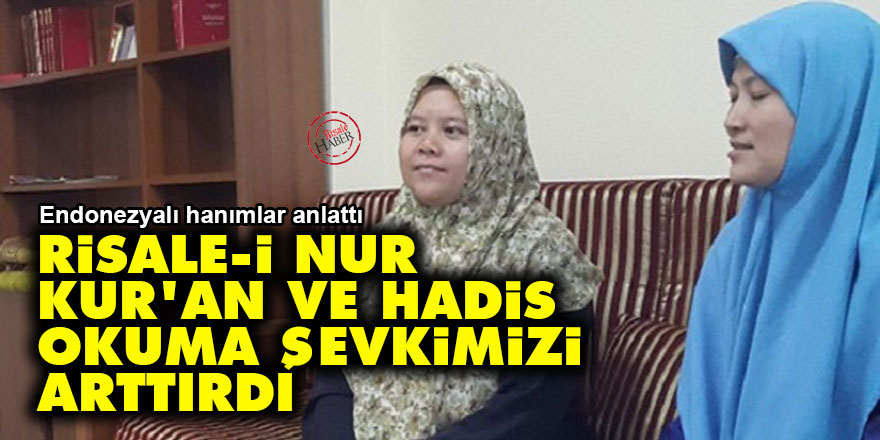Risale-i Nur, Kur’an ve Hadis okuma şevkimizi arttırdı