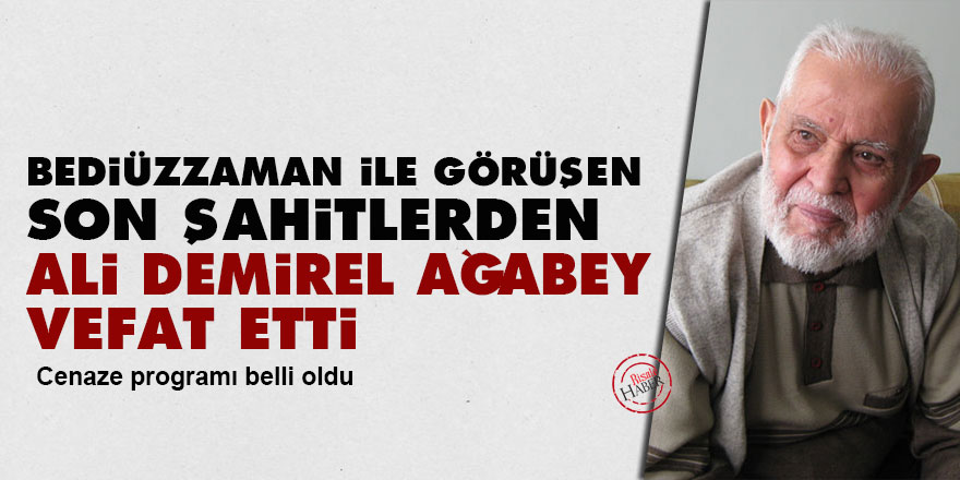 Bediüzzaman ile görüşen Son Şahitlerden Ali Demirel ağabey vefat etti