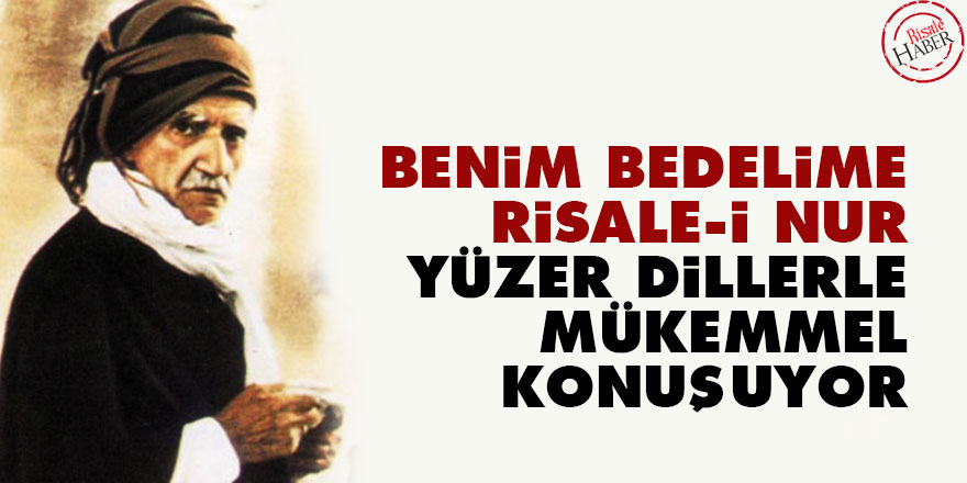 Bediüzzaman: Benim bedelime Risale-i Nur yüzer dillerle mükemmel konuşuyor