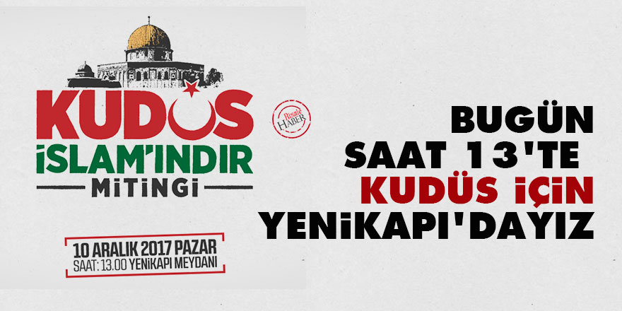 Bugün saat 13'te Kudüs için Yenikapı'dayız