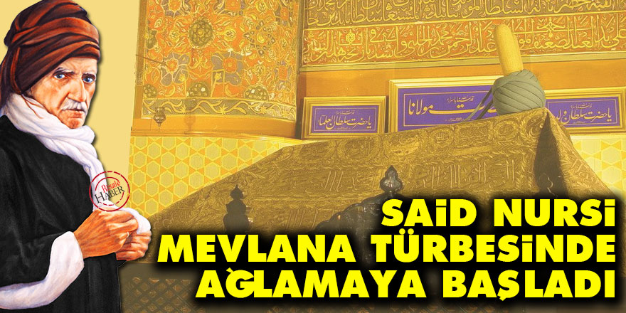 Said Nursi, Mevlana türbesinde ağlamaya başladı