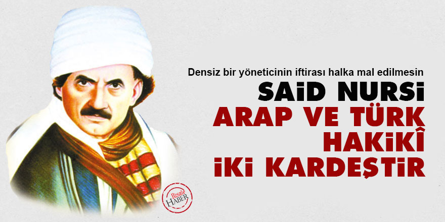 Said Nursi: Arap ve Türk hakikî iki kardeştir