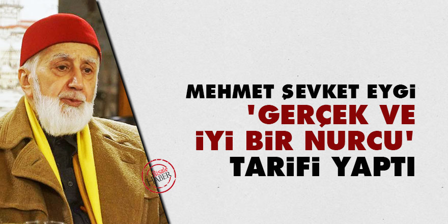 Eygi, 'Gerçek ve iyi bir Nurcu' tarifi yaptı