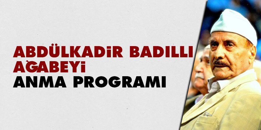 Abdülkadir Badıllı ağabeyi anma programı