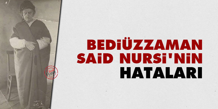 Bediüzzaman Said Nursi'nin hataları