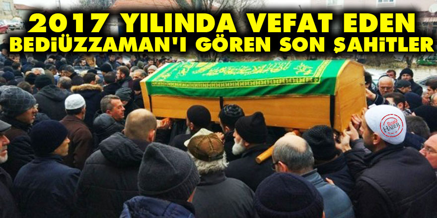 2017 yılında vefat eden Bediüzzaman’ı gören Son Şahitler