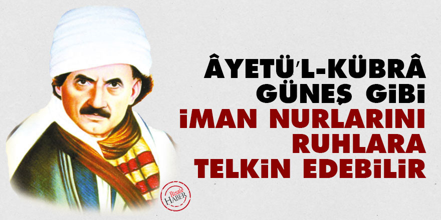 Bediüzzaman: Âyetü’l-Kübrâ, güneş gibi iman nurlarını ruhlara telkin edebilir