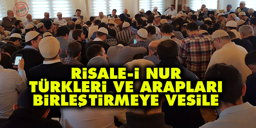 Risale-i Nur Türkleri ve Arapları birleştirmeye vesile