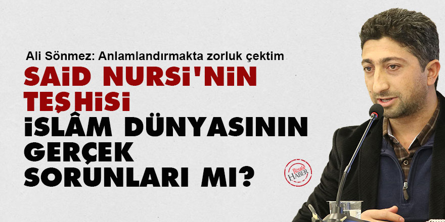 Said Nursi'nin teşhisi, İslâm dünyasının gerçek sorunları mı?