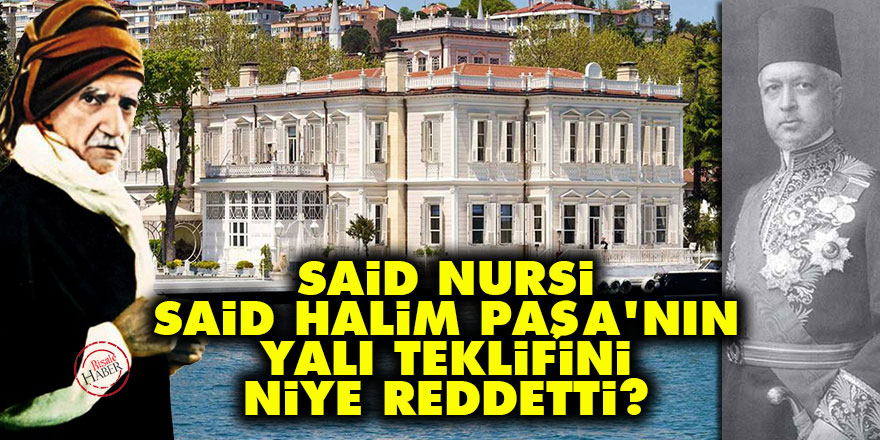 Said Nursi, Said Halim Paşa'nın yalı teklifini niye reddetti?